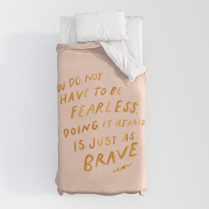 "You Do Not Have To Be Fearless. Doing It Afraid Is Just As Brave." Duvet Cover