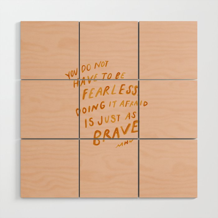 "You Do Not Have To Be Fearless. Doing It Afraid Is Just As Brave." Wood Wall Art