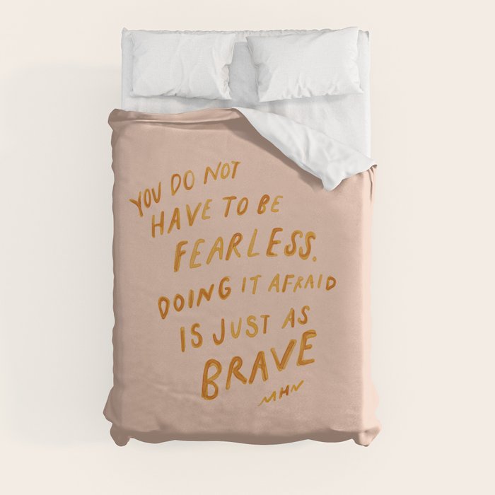 "You Do Not Have To Be Fearless. Doing It Afraid Is Just As Brave." Duvet Cover