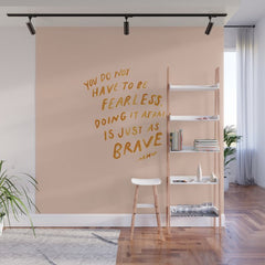 "You Do Not Have To Be Fearless. Doing It Afraid Is Just As Brave." Wall Mural