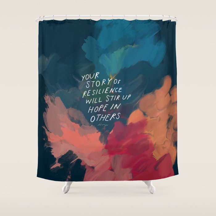 "Your Story Of Resilience Will Stir Up Hope In Others." Shower Curtain