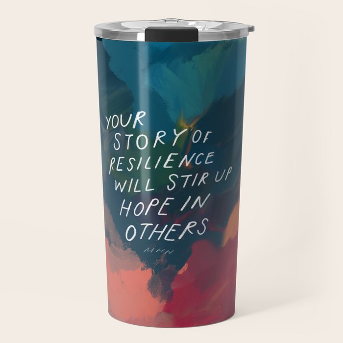 "Your Story Of Resilience Will Stir Up Hope In Others." Travel Mug