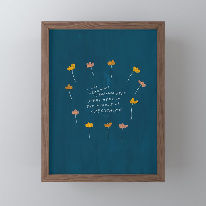 "I Am Learning To Breathe Deep Right Here In The Middle Of Everything." Mini Art Print