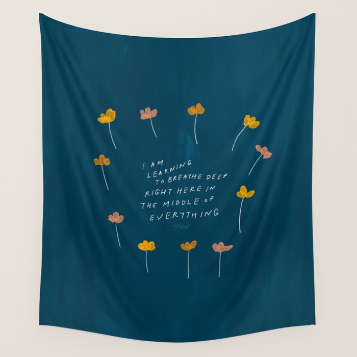 "I Am Learning To Breathe Deep Right Here In The Middle Of Everything." Wall Tapestry