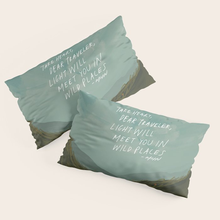 "Take Heart, Dear Traveller, Light Will Meet You In Wild Places." | Landscape Design Pillow Sham