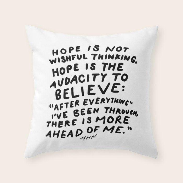 "Hope Is Not Wishful Thinking. Hope Is The Audacity To Believe" | Hand Lettered Motivational Design Throw Pillow
