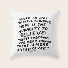 "Hope Is Not Wishful Thinking. Hope Is The Audacity To Believe" | Hand Lettered Motivational Design Throw Pillow