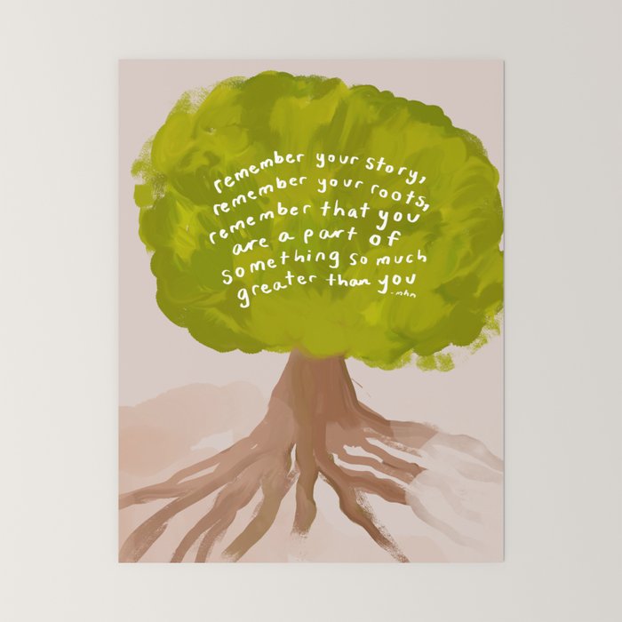 "Remember Your Story, Remember Your Roots, Remember That You Are A Part Of Something So Much Greater Than You." Mini Art Print