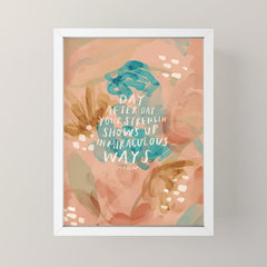 "Day After Day Your Strength Shows Up In Miraculous Ways." Mini Art Print