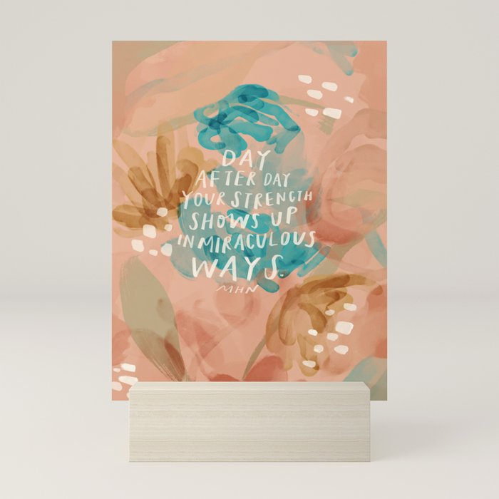 "Day After Day Your Strength Shows Up In Miraculous Ways." Mini Art Print