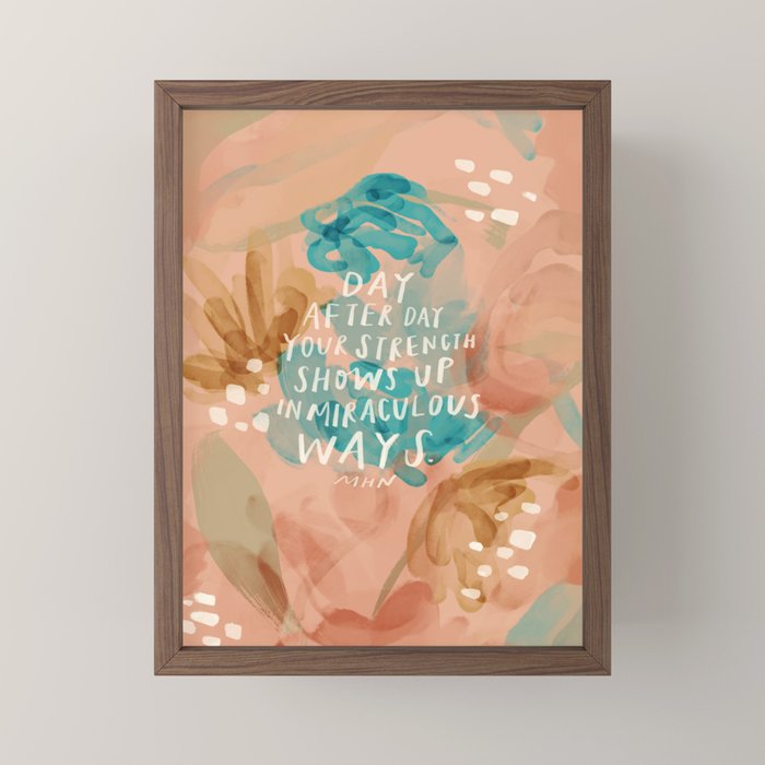 "Day After Day Your Strength Shows Up In Miraculous Ways." Mini Art Print