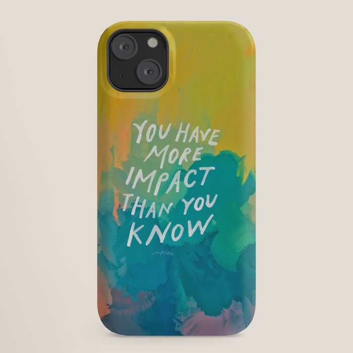 "You Have More Impact Than You Know." iPhone Case