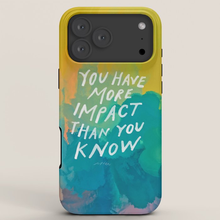 "You Have More Impact Than You Know." iPhone Case