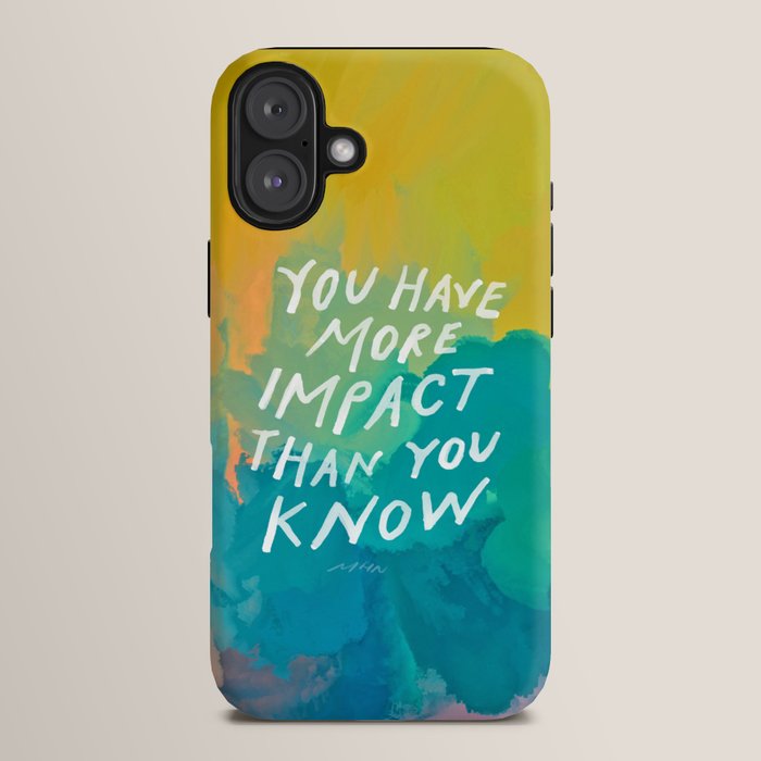 "You Have More Impact Than You Know." iPhone Case