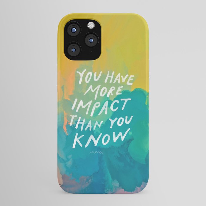 "You Have More Impact Than You Know." iPhone Case