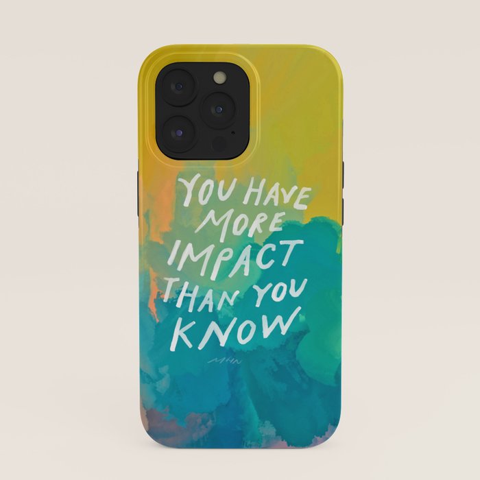 "You Have More Impact Than You Know." iPhone Case