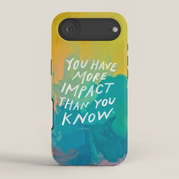 "You Have More Impact Than You Know." iPhone Case