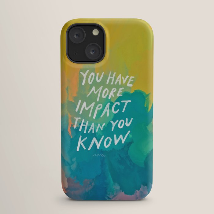 "You Have More Impact Than You Know." iPhone Case