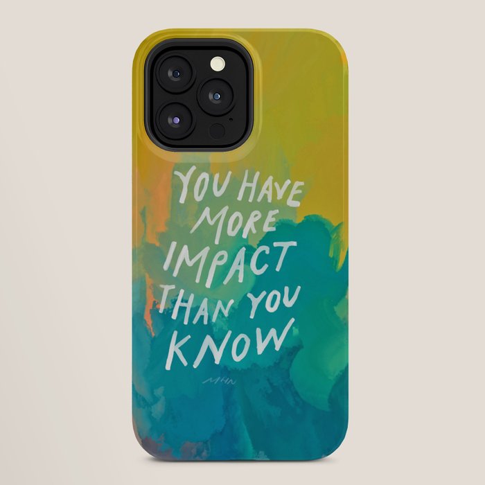 "You Have More Impact Than You Know." iPhone Case
