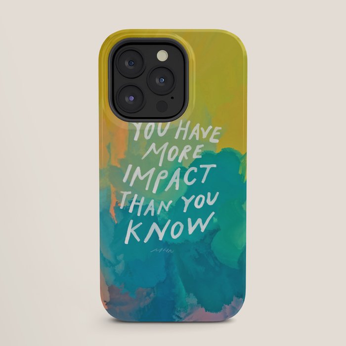 "You Have More Impact Than You Know." iPhone Case