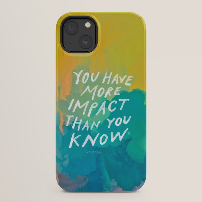"You Have More Impact Than You Know." iPhone Case