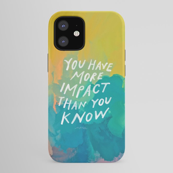 "You Have More Impact Than You Know." iPhone Case