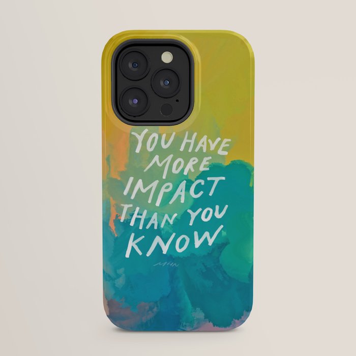 "You Have More Impact Than You Know." iPhone Case