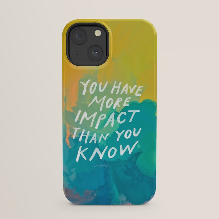 "You Have More Impact Than You Know." iPhone Case