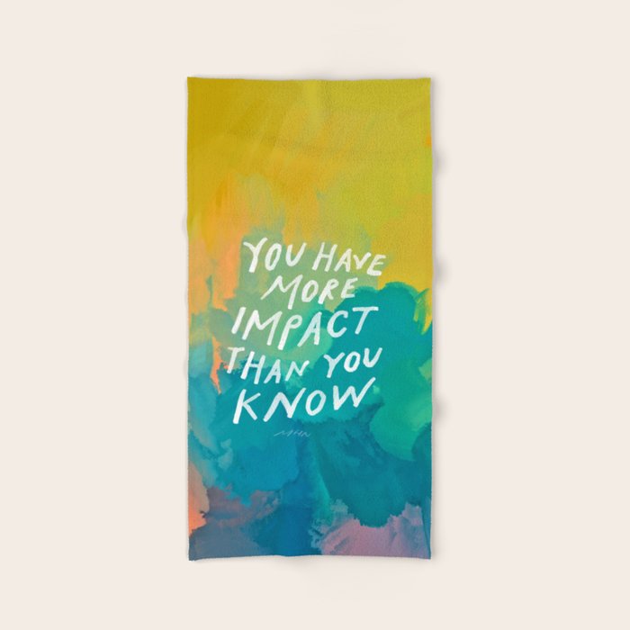 "You Have More Impact Than You Know." Bath Towel