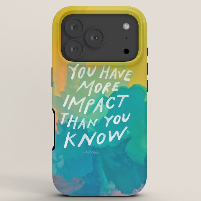 "You Have More Impact Than You Know." iPhone Case
