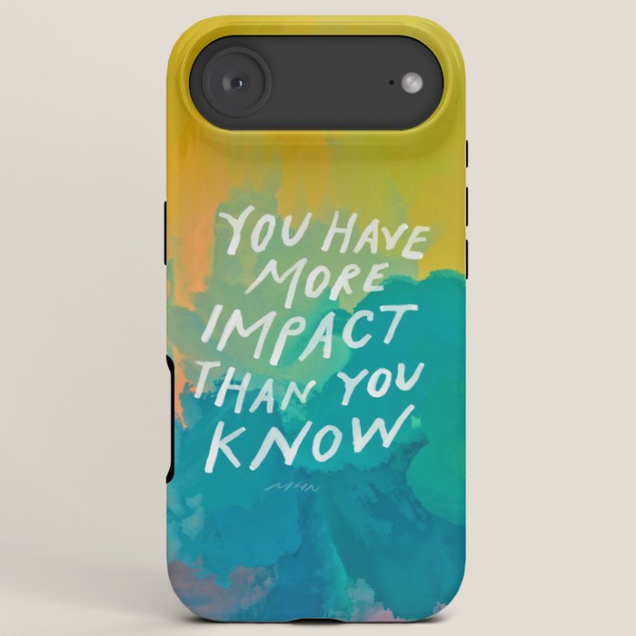 "You Have More Impact Than You Know." iPhone Case