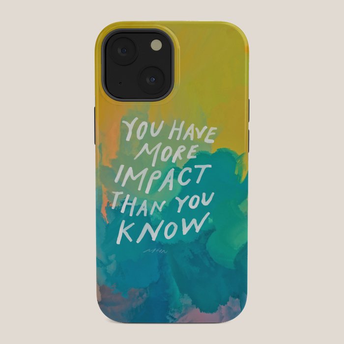 "You Have More Impact Than You Know." iPhone Case