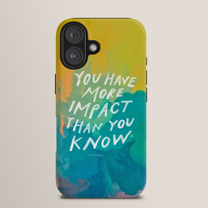 "You Have More Impact Than You Know." iPhone Case