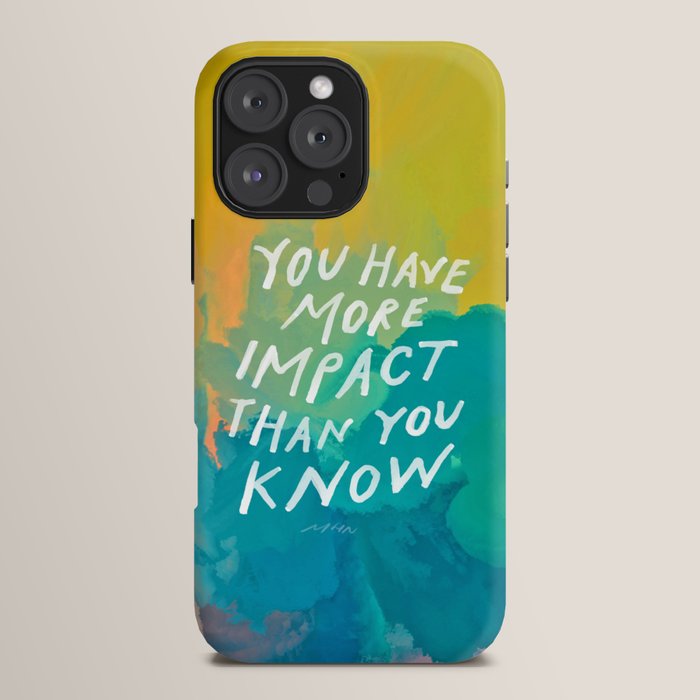 "You Have More Impact Than You Know." iPhone Case