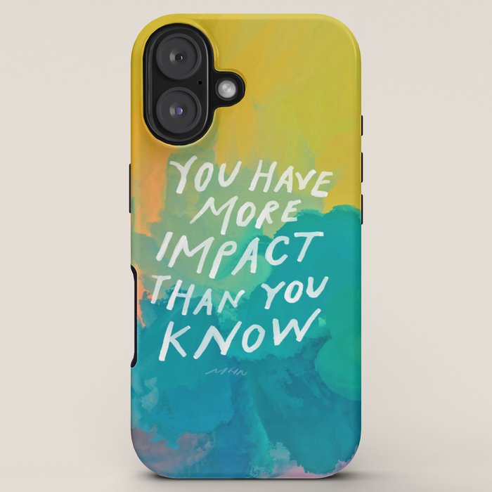 "You Have More Impact Than You Know." iPhone Case