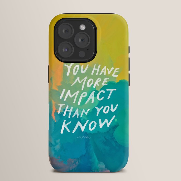 "You Have More Impact Than You Know." iPhone Case