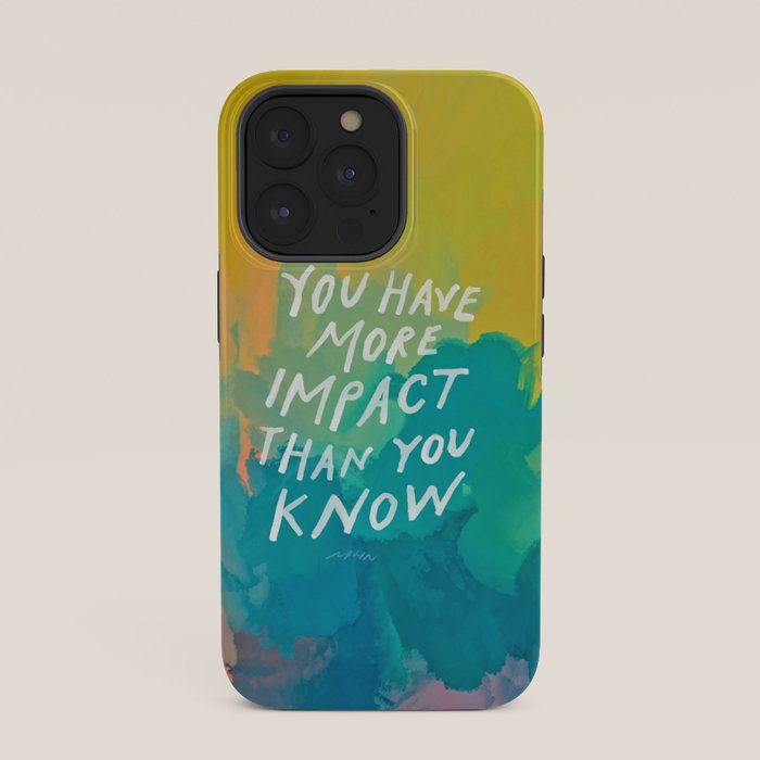 "You Have More Impact Than You Know." iPhone Case