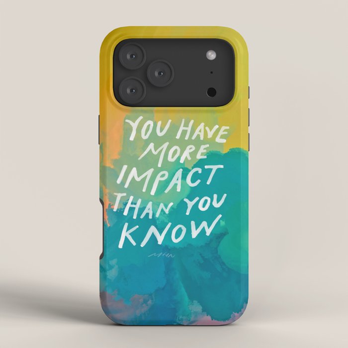 "You Have More Impact Than You Know." iPhone Case