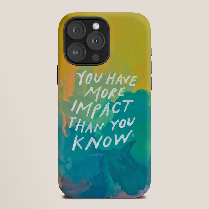 "You Have More Impact Than You Know." iPhone Case