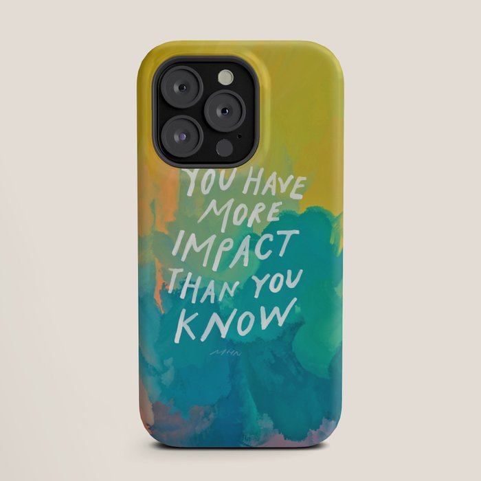 "You Have More Impact Than You Know." iPhone Case