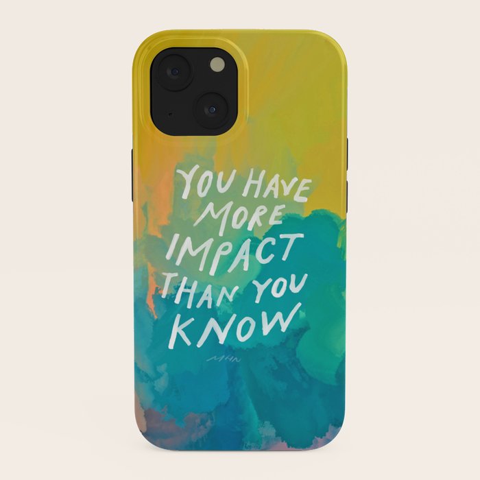 "You Have More Impact Than You Know." iPhone Case