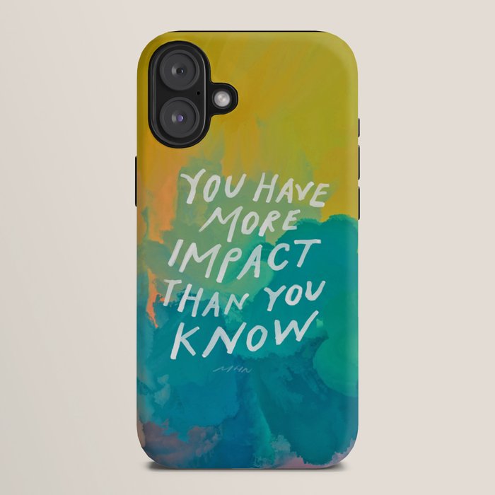 "You Have More Impact Than You Know." iPhone Case