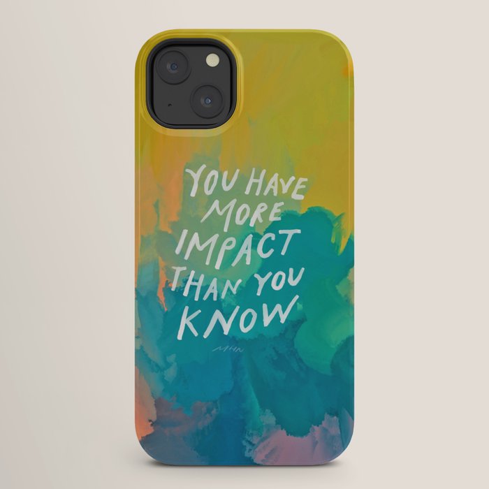 "You Have More Impact Than You Know." iPhone Case