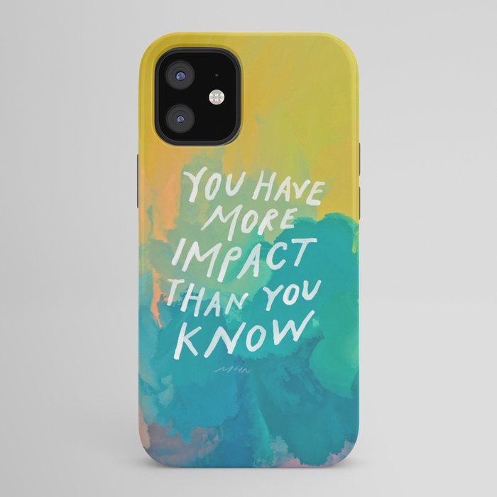 "You Have More Impact Than You Know." iPhone Case