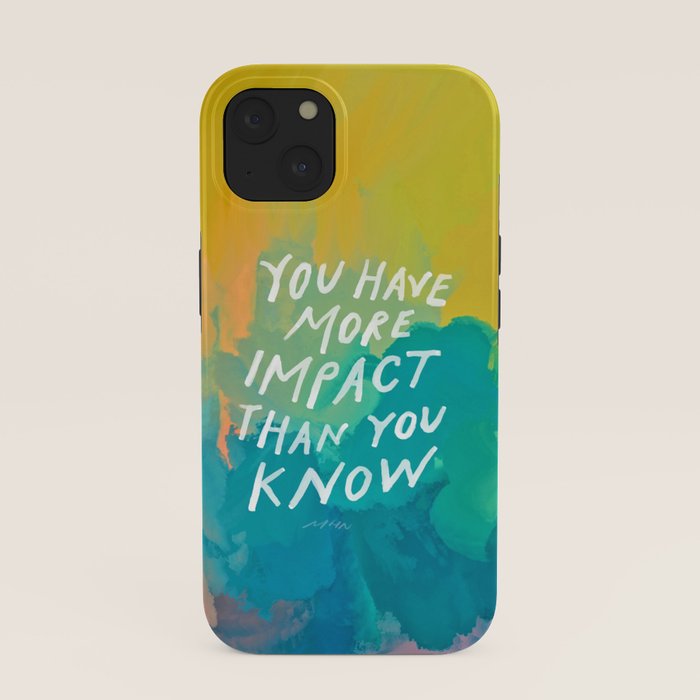 "You Have More Impact Than You Know." iPhone Case