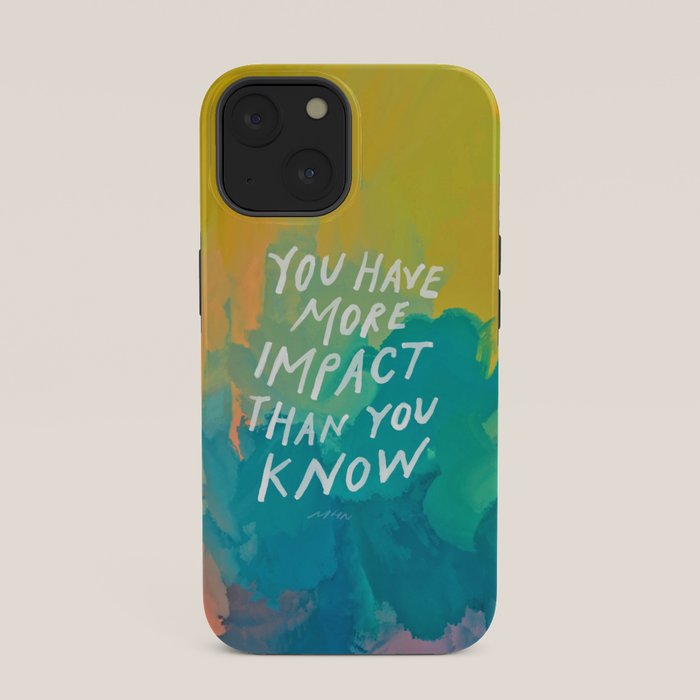 "You Have More Impact Than You Know." iPhone Case