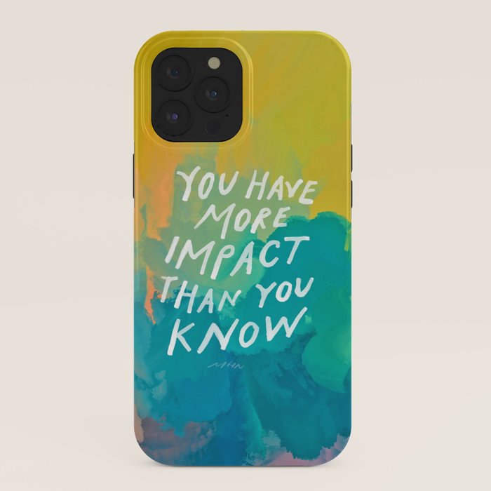 "You Have More Impact Than You Know." iPhone Case