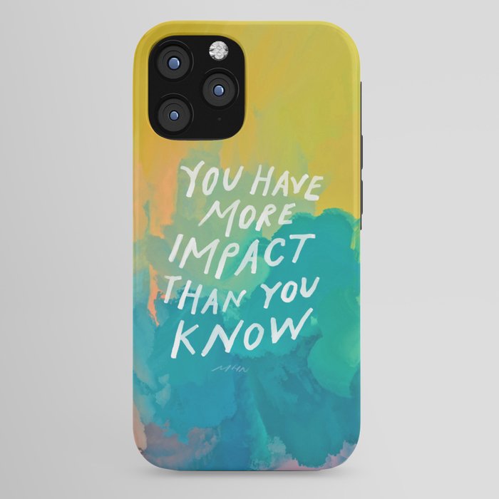 "You Have More Impact Than You Know." iPhone Case
