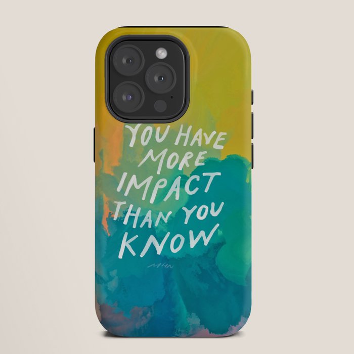 "You Have More Impact Than You Know." iPhone Case
