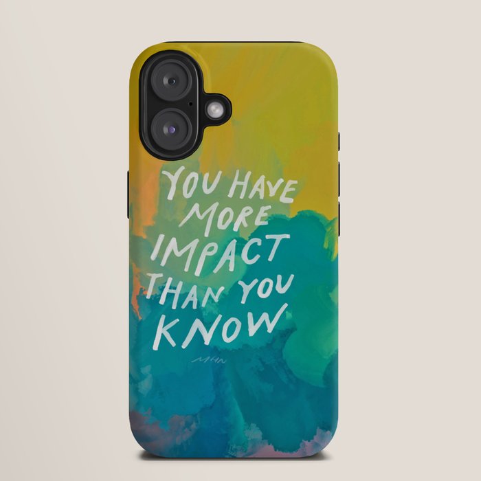 "You Have More Impact Than You Know." iPhone Case